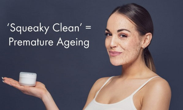 Squeaky Clean = Premature Ageing